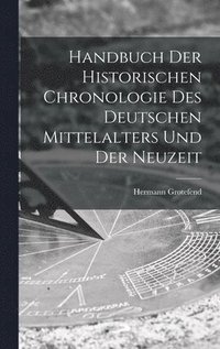 bokomslag Handbuch der Historischen Chronologie des Deutschen Mittelalters und der Neuzeit