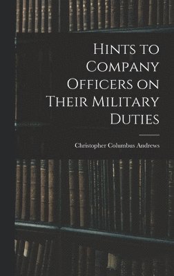 Hints to Company Officers on Their Military Duties 1