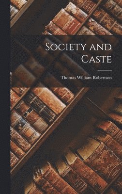 Thomas William Robertson - Society and Caste, Inbunden