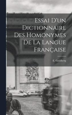 Essai d'un Dictionnaire des Homonymes de la Langue Franaise 1