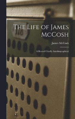 James McCosh, James Mccosh - Life of James McCosh, Inbunden
