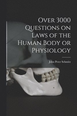 Over 3000 Questions on Laws of the Human Body or Physiology 1