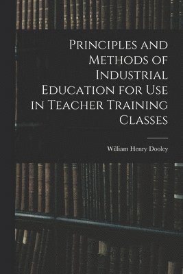 Principles and Methods of Industrial Education for Use in Teacher Training Classes
