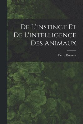 De L'instinct et de L'intelligence des Animaux 1