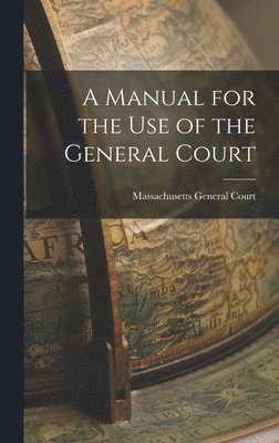 Massachusetts General Court - Manual for the Use of the General Court, Inbunden