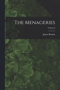 bokomslag The Menageries; Volume I