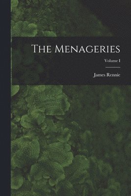 James Rennie - Menageries; Volume I, Häftad