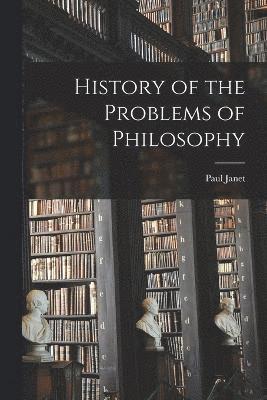 Paul Janet - History of the Problems of Philosophy, Häftad