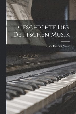 Hans Joachim Moser - Geschichte der Deutschen Musik, Häftad