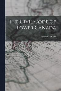 bokomslag The Civil Code of Lower Canada