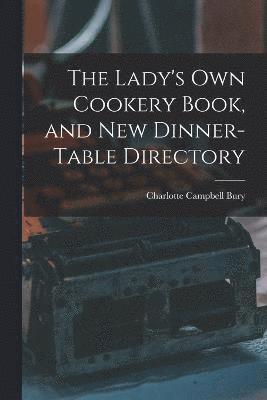 Lady's Own Cookery Book, and New Dinner-table Directory