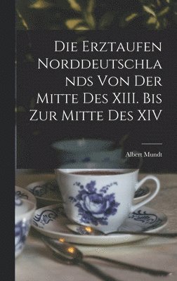 bokomslag Erztaufen Norddeutschlands von der Mitte des XIII. Bis zur Mitte des XIV
