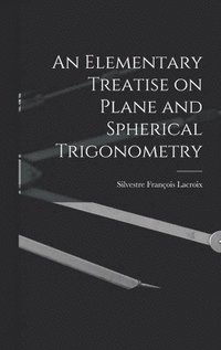 bokomslag An Elementary Treatise on Plane and Spherical Trigonometry