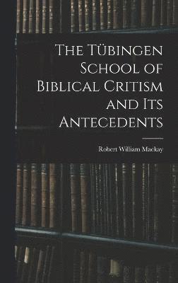 bokomslag The Tbingen School of Biblical Critism and Its Antecedents