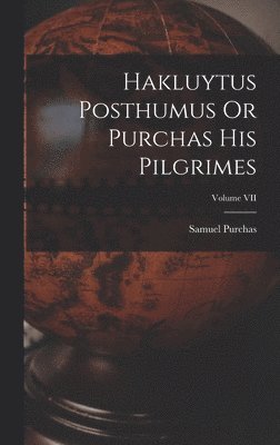 bokomslag Hakluytus Posthumus Or Purchas His Pilgrimes; Volume VII