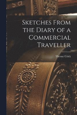 Sketches From the Diary of a Commercial Traveller 1