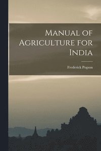 bokomslag Manual of Agriculture for India