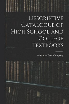 Descriptive Catalogue of High School and College Textbooks 1