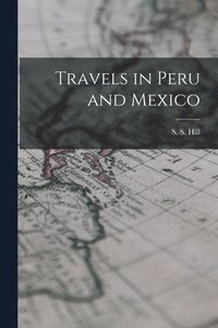bokomslag Travels in Peru and Mexico