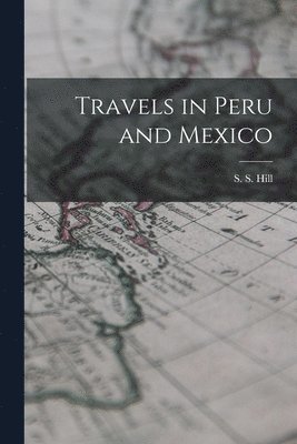 bokomslag Travels in Peru and Mexico