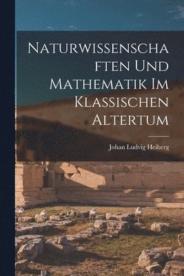 Naturwissenschaften und Mathematik im klassischen Altertum 1