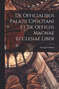 bokomslag De Officialibus Palatii Cpolitani et de Officiis Magnae Ecclesiae Liber