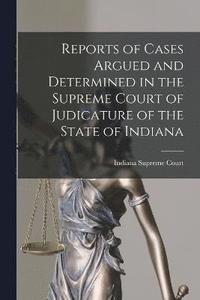 bokomslag Reports of Cases Argued and Determined in the Supreme Court of Judicature of the State of Indiana