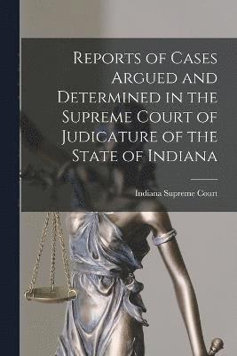 Reports of Cases Argued and Determined in the Supreme Court of Judicature of the State of Indiana 1