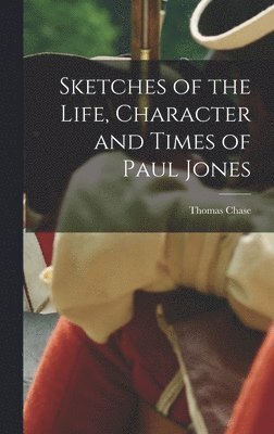 bokomslag Sketches of the Life, Character and Times of Paul Jones