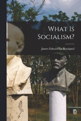 James Edward Le Rossignol - What is Socialism?, Häftad