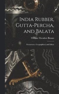 bokomslag India Rubber, Gutta-Percha, and Balata