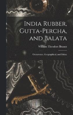 bokomslag India Rubber, Gutta-Percha, and Balata