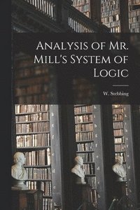 bokomslag Analysis of Mr. Mill's System of Logic