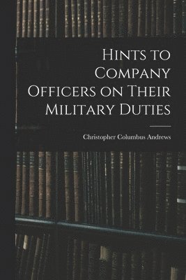 Hints to Company Officers on Their Military Duties 1