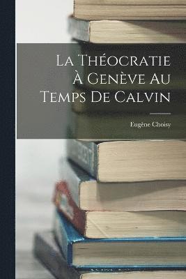 bokomslag La Thocratie  Genve au Temps de Calvin