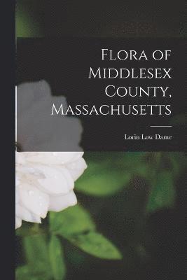 Lorin Low Dame - Flora of Middlesex County, Massachusetts, Häftad