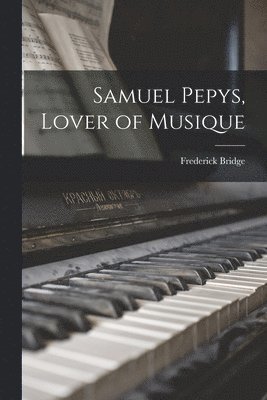 Samuel Pepys, Lover of Musique 1