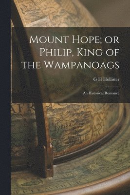bokomslag Mount Hope; or Philip, King of the Wampanoags