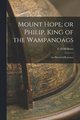Mount Hope; or Philip, King of the Wampanoags