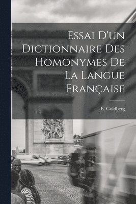 Essai d'un Dictionnaire des Homonymes de la Langue Franaise 1