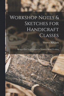 Workshop Notes & Sketches for Handicraft Classes 1
