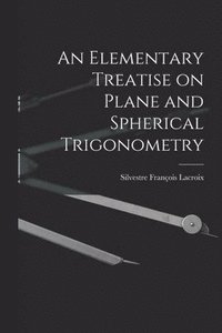 bokomslag An Elementary Treatise on Plane and Spherical Trigonometry