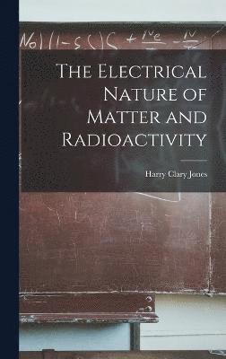 Electrical Nature of Matter and Radioactivity
