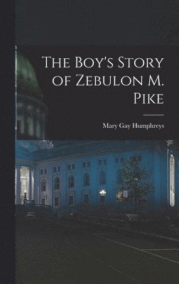 Boy's Story of Zebulon M. Pike