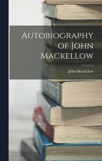 bokomslag Autobiography of John Mackellow