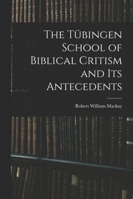 bokomslag Tübingen School of Biblical Critism and Its Antecedents