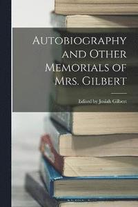 bokomslag Autobiography and Other Memorials of Mrs. Gilbert