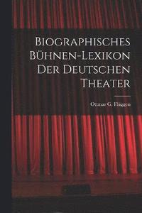 bokomslag Biographisches Bhnen-Lexikon der Deutschen Theater