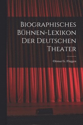 bokomslag Biographisches Bühnen-Lexikon der Deutschen Theater