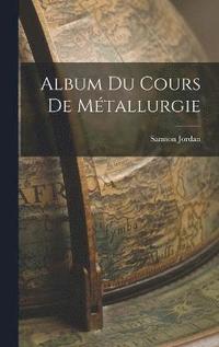 bokomslag Album du Cours de Métallurgie
